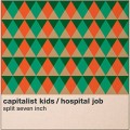 The Capitalist Kids/ Hospital Job - Split 7 inch
